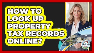 How To Look Up Property Tax Records Online?