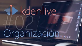 Kdenlive #02 Organización