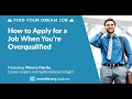 How to Apply for a Job When You’re Overqualified, with Phiona Martin