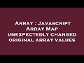 Array : Javascript Array Map unexpectedly changed original array values