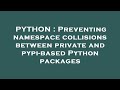 PYTHON : Preventing namespace collisions between private and pypi-based Python packages