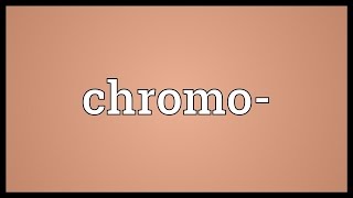 Chromo- Meaning