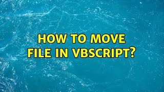 How to move file in vbscript? (2 Solutions!!)