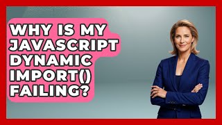 Why Is My JavaScript Dynamic Import() Failing? - JavaScript Toolkit