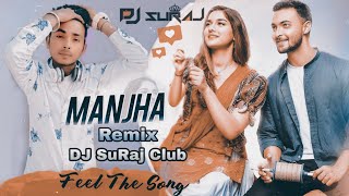 Manjha (Love Mix) Dj SuRaj Club | Ayush S | Vishal Mishra | Riyaz Aly | Saiee Manjrekar New Dj Song