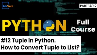 #12 Tuple in Python | How to Convert Tuple to List & List to Tuple? | Python Tutorial | TekSlate