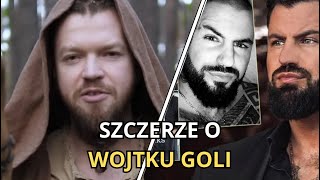 WARDĘGA SZCZERZE O WOJTKU GOLI