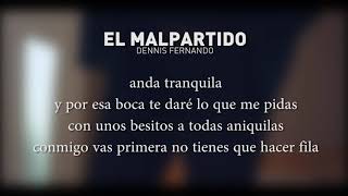 DENNIS FERNANDO - EL MALPARTIDO (LETRA)