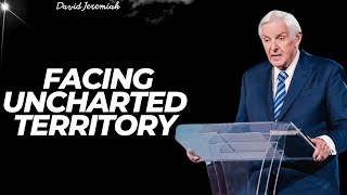 The Courageous - Facing Uncharted Territory | David Jeremiah 2024