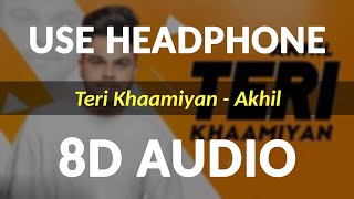Teri Khaamiyan (8D Audio) - Akhil | Jaani | B Praak | Punjabi Sad song
