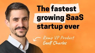 Velocity over everything: How Ramp became the fastest-growing SaaS startup ever | Geoff Charles