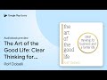 The Art of the Good Life: Clear Thinking for… by Rolf Dobelli · Audiobook preview