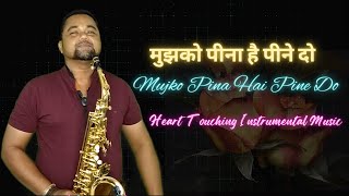 Bollywood Saxophone Hits Of 90’s | Mujko Pina Hai Pine Do Saxophone | Instrumental Music