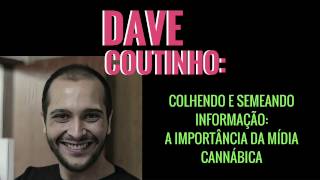 DAVE COUTINHO | Colhendo e semeando informação: a importância da mídia cannábica