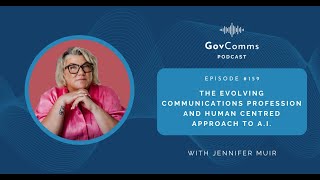 GovComms | EP#159: The Evolving Communication Profession and Human-Centred Approach to A.I.