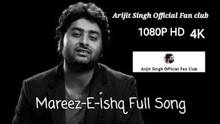Mareez-E-Ishq Full Song | Arijit Singh | Arijit singh songs | Arijit singh official Fan club