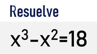 RESUELVE LA ECUACIÓN DE GRADO 3: x³-x²=18