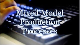 Mixed Model Processes for Flexible Production of different products or services