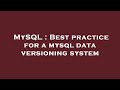 MySQL : Best practice for a mysql data versioning system