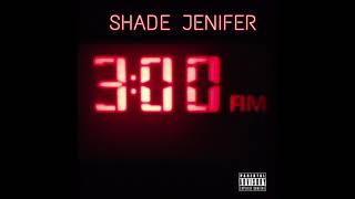 Shade Jenifer - 3 AM (Official Audio)