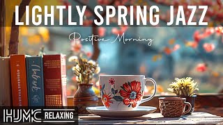 Lightly Spring Jazz ☕ Sweet Coffee Jazz Music and Positive Bossa Nova Piano for Uplifting your moods