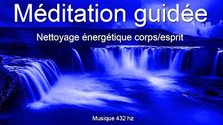 Méditation guidée - Nettoyage énergétique corps/esprit - Relaxation