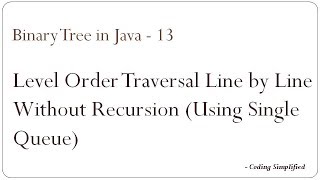 Binary Tree in Java - 13: Level Order Traversal Line by Line Without Recursion (Using Single Queue)