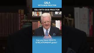 Can You Have Health and Relationship Goals? | Bob Proctor Q&A