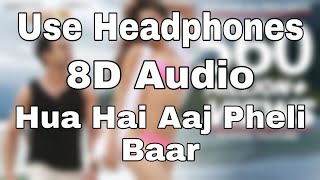 Hua Hain Aaj Pehli Baar (8D Audio) | SANAM RE | Pulkit Samrat, Urvashi Rautela | Divya Khosla Kumar