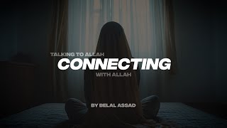 TALKING TO ALLAH, CONNECTING WITH ALLAH