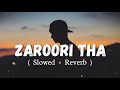 Zaroori Tha [Slowed+Reverb] Rahat Fateh Ali Khan || Textaudio (Lofi Music Channel