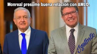 Monreal presume buena relación con AMLO