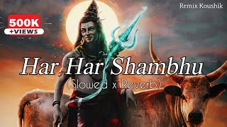 Har Har Shambhu 🙏📿🔱 (Slowed x Reverb) || Remix Koushik