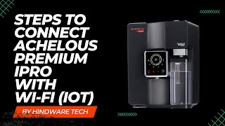 Steps to connect Achelous Premium ipro  with Wi-Fi (IoT)  l  Water Purifier