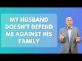 My Husband Doesn’t Defend Me Against His Family | Paul Friedman