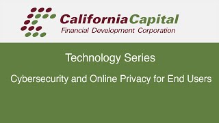 California Capital Webinar  - Cybersecurity and Online Privacy for End Users