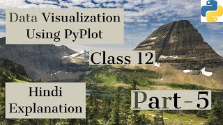 Data Visualization Using Pyplot Part-5|Class 12|Computer Science