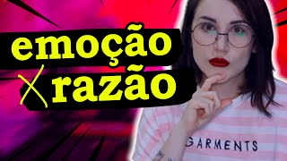 Razão X Emoção são mesmo OPOSTOS???