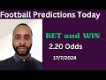 Football Predictions Today 17/7/2024 |  Football Betting Strategies | Daily Football Tips