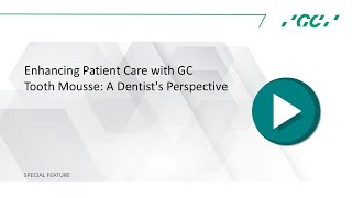 Enhancing Patient Care with GC Tooth Mousse: A Dentist's Perspective