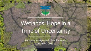 Wetlands: Hope in a Time of Uncertainty - Wetlands Workforce Project Showcase Webinar