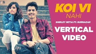 Koi Vi Nahi | Vertical Video | Shirley Setia | Gurnazar | Latest Songs 2019 |