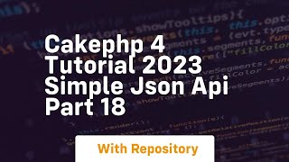 Cakephp 4 tutorial 2023 simple json api part 18