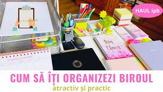 HAUL IPB // Organizez Biroul meu //TRANSFORMARE URIASĂ * before and after