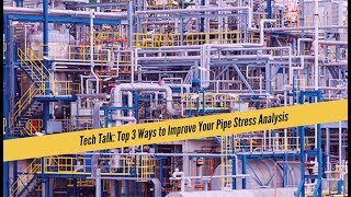 Top Three Ways to Improve Your Pipe Stress Analysis