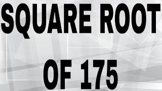 SQUARE ROOT OF 175