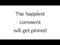 The happiest comment gets pinned