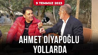 Ahmet Diyapoğlu Yollarda - 9 Temmuz 2023