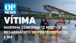 Marinha confirma 12 mortos no desabamento de ponte entre Tocantins e Maranhão l O POVO NEWS