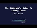 The Beginner’s Guide To Spring Cloud - Ryan Baxter